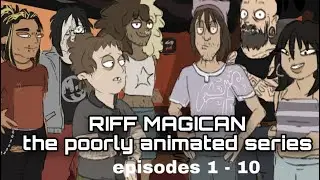 Riff Magician - The Poorly Animated Series (S1, EPISODES 1 - 10) 