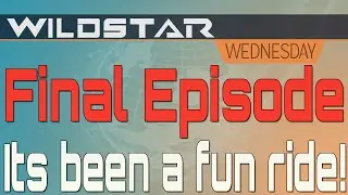 Wildstar Wednesday - Final Episode
