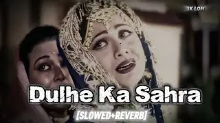 Dulhe Ka Sahra Suhana Lagta Hai (Dharkan)[Slowed+Reverb] SK Lofi