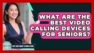 What Are The Best Video Calling Devices For Seniors? - Safe And Smart Senior Living