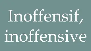 How to Pronounce ''Inoffensif, inoffensive'' (Harmless) Correctly in French