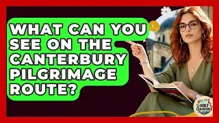 What Can You See On The Canterbury Pilgrimage Route? - Holy Landmarks