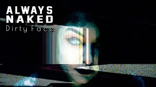 Always Naked - Dirty Face (Music Video)