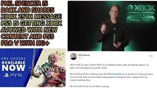 Xbox Phil Spencer Shares 25th Anniversary Message. 4th Game At Direct Happening. PS5 Gets Avowed.