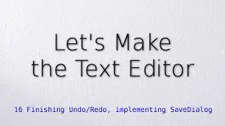 16 Finishing Undo/Redo, implementing SaveDialog (Let's make the text editor)
