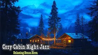 Cozy Cabin Night Jazz ✨ Cozy Cabin Vibes for Work, Study & Relax