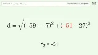 Find the distance between two points p1 (-7,27) and p2 (-59,-51): Step-by-Step Video Solution