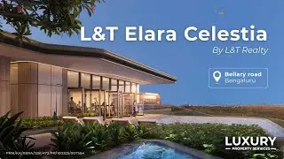 Is L&T Elara Celestia Hebbal the TOP Luxury Apartment in North Bangalore?