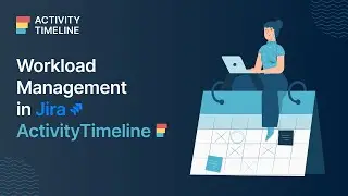 Workload Management in Jira with ActivityTimeline