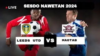 MAGTAB WARRIORS VS LEEDS UNITED: SESDO NAWETTAN 2024