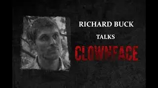 Richard Buck Talks CLOWNFACE!