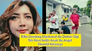 RIFIN DENDENG MARKONAH KEDOKTER GIGI TEH NOVI SEDIH ANAK BU ANGEL DIAMBIL KELUARGA NYA