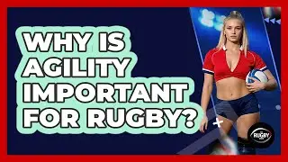 Why Is Agility Important For Rugby?