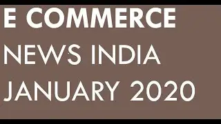 E Commerce News January 2020  | Latest E Commerce News India