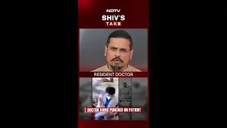 &ldquo;You Do Not Harm Your Patient&rdquo;: Shiv Aroor Slams Doctor Assault, Calls Out Online Swarm Attack