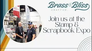 Join Brass & Bliss at the 2025 Stamp and Scrapbook Expo