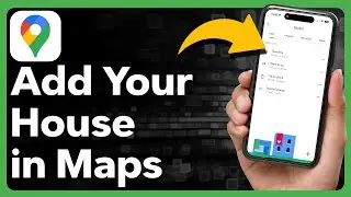 Как добавить свой дом в Google Maps