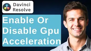 How To Enable Or Disable GPU Acceleration In DaVinci Resolve [2026 Guide]