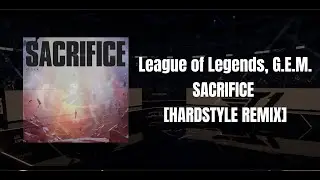 [HARDSTYLE] League of Legends, G.E.M. - Sacrifice [NETNEGATIVE Remix]