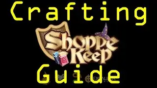 Shoppe Keep - Episode 10 - CRAFTING GUIDE!