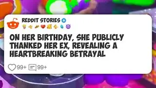 On Her Birthday, She Publicly Thanked Her Ex, Revealing a Heartbreaking Betrayal  #reddit 