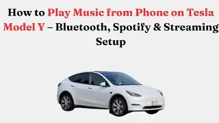 How to Play Music from Phone on Tesla Model Y &ndash; Bluetooth, Spotify & Streaming Setup