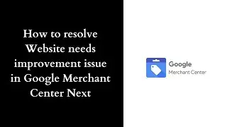 How to resolve Website needs improvement in google merchant center next | Fix Google Merchant Center