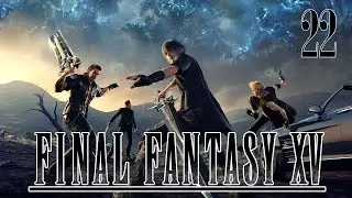 Let's Play Final Fantasy XV [22] - Wie schnell aus Nebenquesten Kampf wird xD