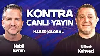 🔴CANLI | Nihat Kahveci - Nebil Evren | Kontra | Haber Global
