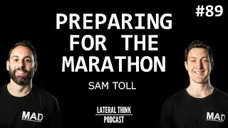 Preparing for the Marathon | Lateral Think Podcast with Sam Toll Ep 89