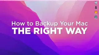 How To Backup Up Your Mac - THE RIGHT WAY