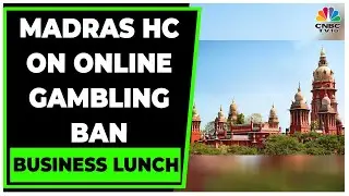 Madras HC Dismisses Petition Against Online Gambling Ban | Business Lunch | CNBC-TV18