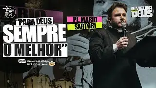 PARA DEUS SEMPRE O MELHOR  - PE  MARIO SARTORI // CJGPI´25