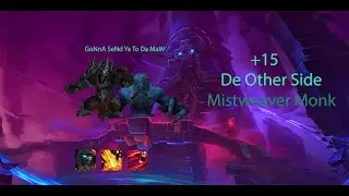 World of Warcraft - +15 De Other Side - Mistweaver Monk PoV