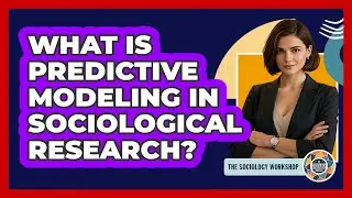 What Is Predictive Modeling In Sociological Research? - The Sociology Workshop