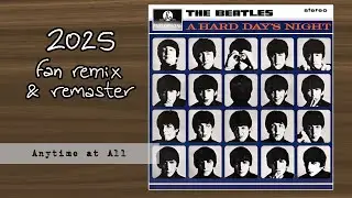 THE BEATLES - Anytime At All (2025 Fan Stereo Remix & Remaster)