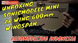UNBOXING SONICMODELL MINI AR WING 600mm WINGSPAN | AEROMODELING INDONESIA