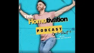 The Homotivation Podcast EP 2: Self-Love & Shame in Gay Men | Part 1 w/ Brian Spitulnik