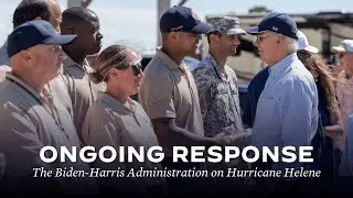 President Biden and his Administration's Ongoing Response to Hurricane Helene