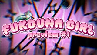 FUKOUNA GIRL PREVIEW #1 [Geometry Dash]