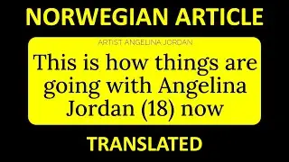 KLIKK Angelina Jordan  NORWEGIAN PUBLICATION released on Jan 10th Birthday TRANSLATED