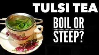 How to Make Tulsi Tea/Holy Basil Tea for Health & Wellness
