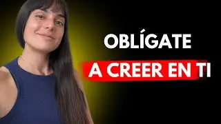 Oblígate a creer en vos y el cambio será irresistible 