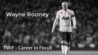 Wayne Rooney - Career in Focus