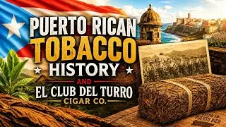 Puerto Rican Tobacco History & El Club Del Turro