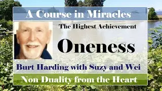 The Highest Human Achievement - Oneness! - Burt Harding - A Course in Miracles - ACIM - Non Duality