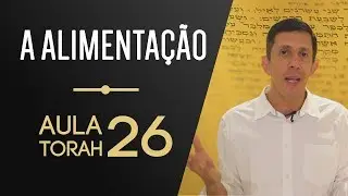 Aula Torah 26 | Os Segredos de uma alimenta&ccedil;&atilde;o milenar para equilibrar corpo, mente e alma