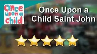 Once Upon a Child Saint John Saint John          Exceptional           5 Star Review by Katheri...