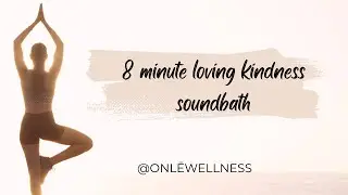8-Minute Loving Kindness Meditation Sound Bath | Release Stress, Heal the Heart, Deep Calm | ONLĒ