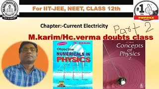 Lec:-9 Doubts class for M.Karim/HC-Verma books for class 12th/IIT-JEE/NEET OF CURRENT ELECTRICITY